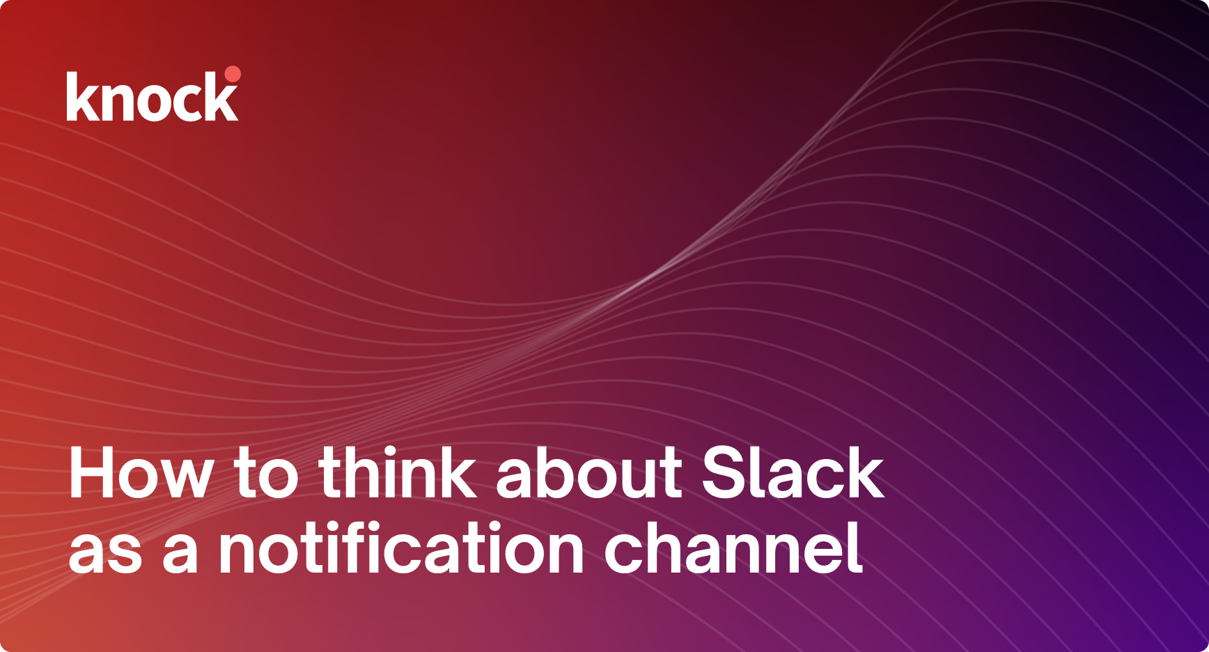 How to think about Slack as a notification channel for your SaaS