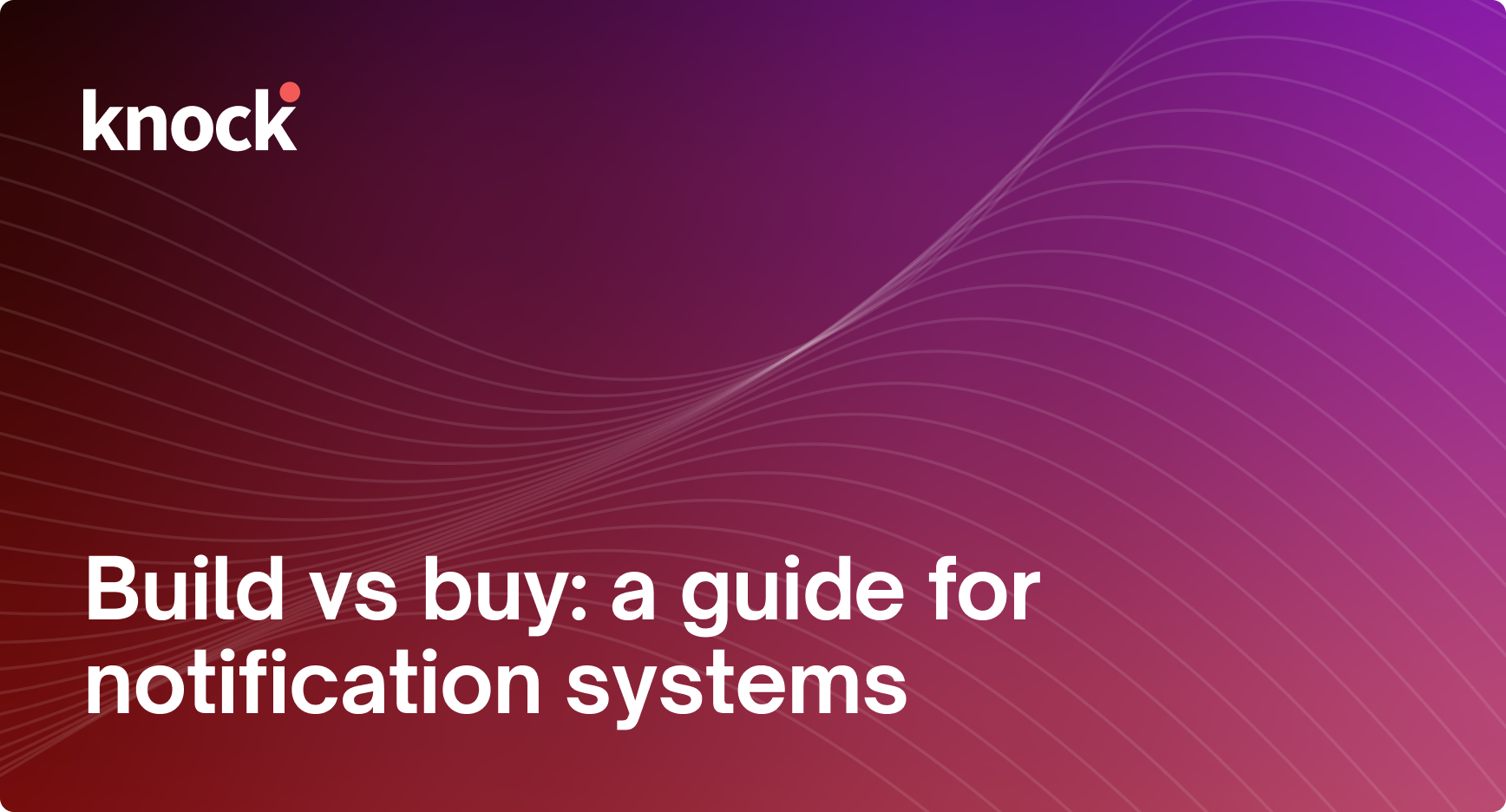 build-vs-buy-a-guide-for-notification-systems-knock