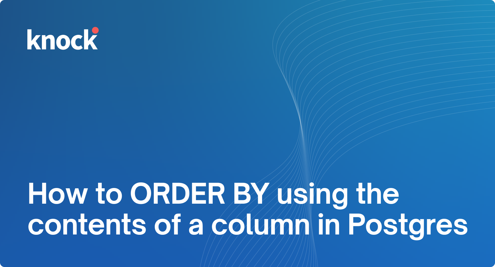 how-to-order-by-using-the-contents-of-a-column-in-postgres-knock