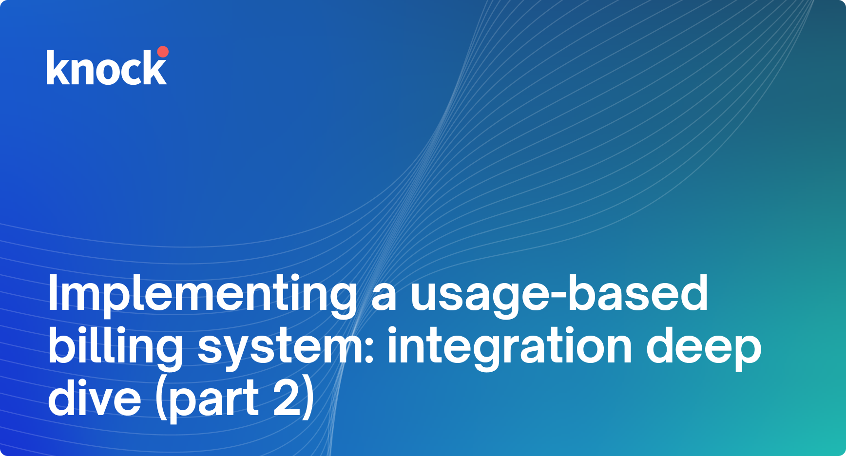 Implementing A Usage based Billing System Integration Deep Dive part Implementing A Usage based Billing System Integration Deep Dive part